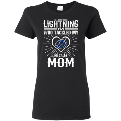 He Calls Mom Who Tackled My Tampa Bay Lightning T Shirts