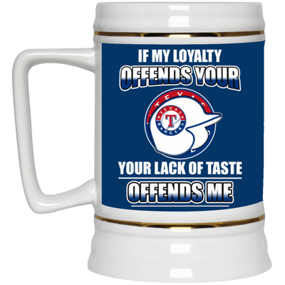 My Loyalty And Your Lack Of Taste Texas Rangers Mugs