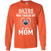 He Calls Mom Who Tackled My Edmonton Oilers T Shirts
