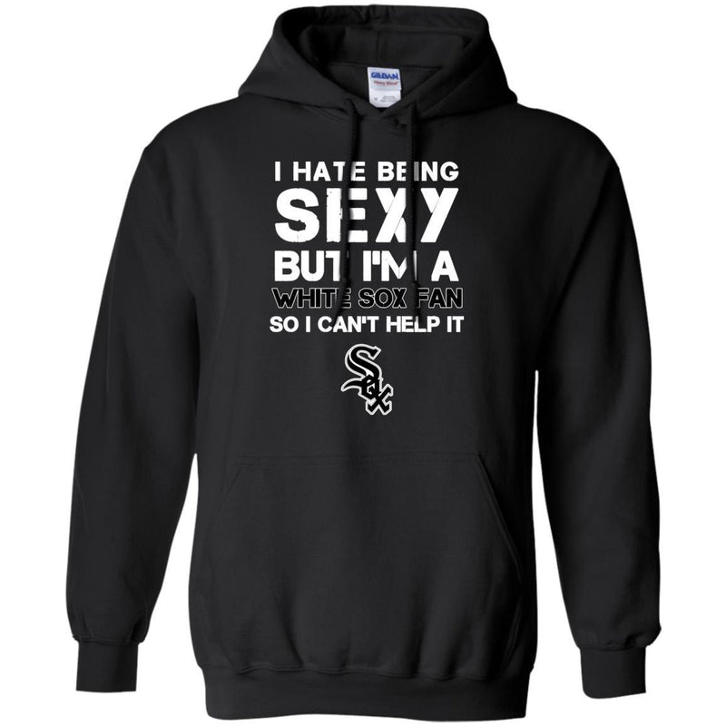I Hate Being Sexy But I'm Fan So I Can't Help It Chicago White Sox Black T Shirts