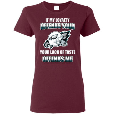 My Loyalty And Your Lack Of Taste Philadelphia Eagles T Shirts