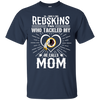 He Calls Mom Who Tackled My Washington Redskins T Shirts