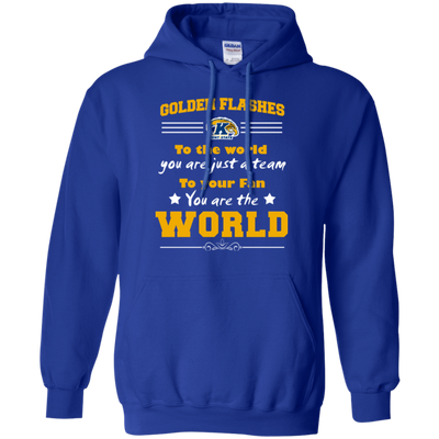 To Your Fan You Are The World Kent State Golden Flashes T Shirts