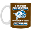 My Loyalty And Your Lack Of Taste Detroit Lions Mugs