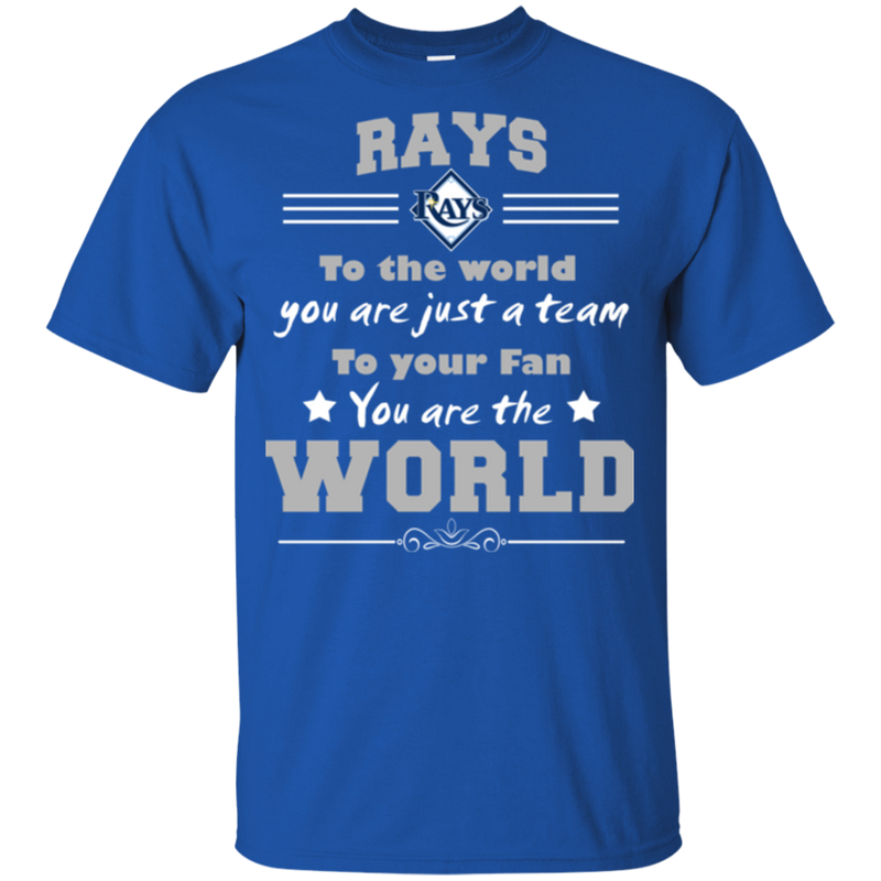 To Your Fan You Are The World Tampa Bay Rays T Shirts