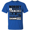 Nobody Is Perfect But If You Are A Blue Jays Fan T Shirts