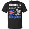 Nobody Gets Between Mom And Her Chicago Cubs T Shirts