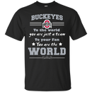 To Your Fan You Are The World Ohio State Buckeyes T Shirts