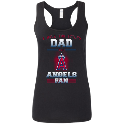 I Have Two Titles Dad And Los Angeles Angels Fan T Shirts