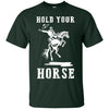 Nice Horse Tshirt Hold Your Horse is a cool equestrian gift for friends
