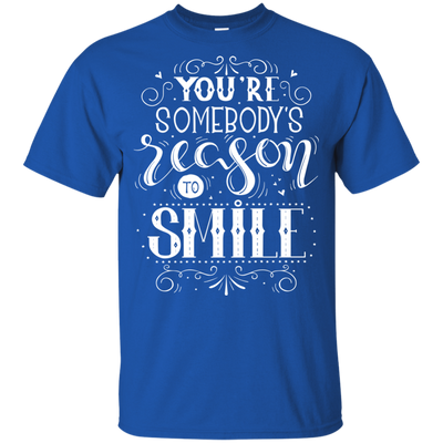 You Are Somebody's Reason To Smile T Shirts V1