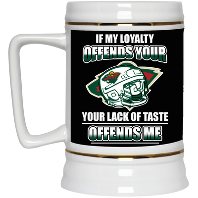 My Loyalty And Your Lack Of Taste Minnesota Wild Mugs