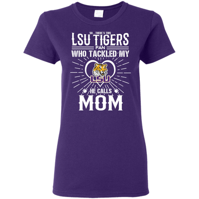 He Calls Mom Who Tackled My LSU Tigers T Shirts