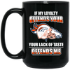 My Loyalty And Your Lack Of Taste Denver Broncos Mugs