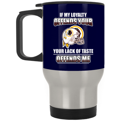 My Loyalty And Your Lack Of Taste Washington Redskins Mugs