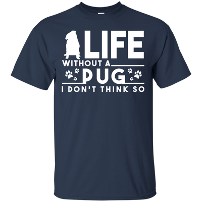 Life Without A Pug T Shirts