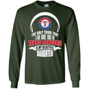The Only Thing Dad Loves His Daughter Fan Texas Rangers T Shirt