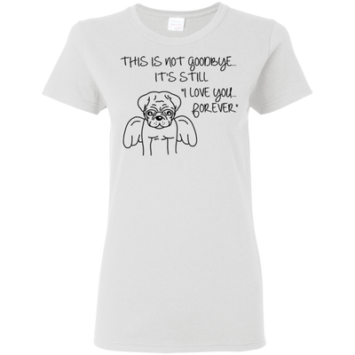 This Is Not Goodbye Pug T Shirts