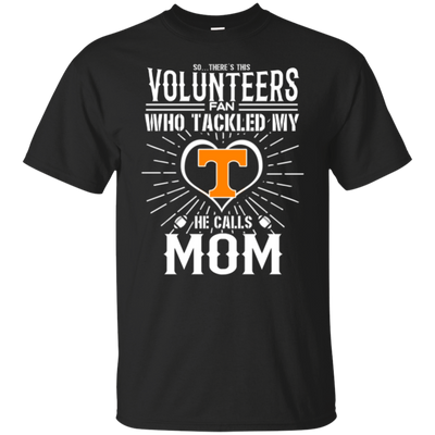 He Calls Mom Who Tackled My Tennessee Volunteers T Shirts