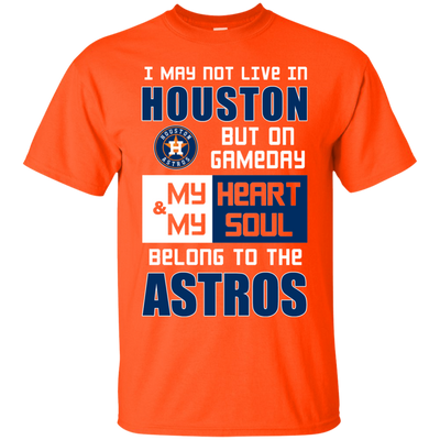 My Heart And My Soul Belong To The Houston Astros T Shirts