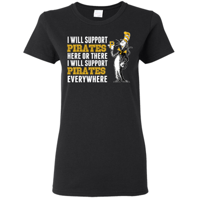 I Will Support Everywhere Pittsburgh Pirates T Shirts