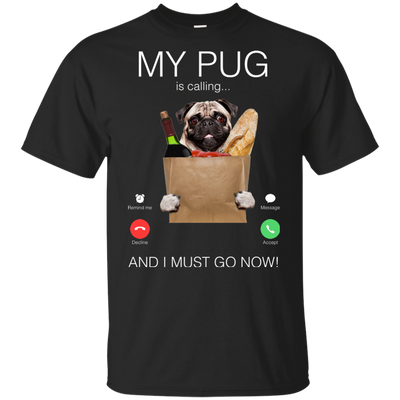 My Pug Is Calling T Shirts