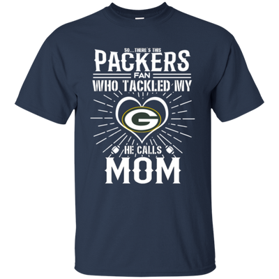 He Calls Mom Who Tackled My Green Bay Packers T Shirts