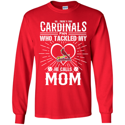 He Calls Mom Who Tackled My St. Louis Cardinals T Shirts