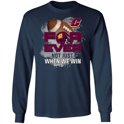 For Ever Not Just When We Win Central Michigan Chippewas T Shirt