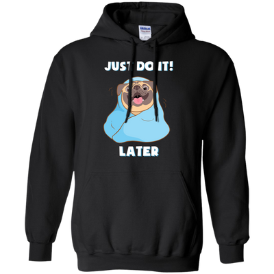 Pug - Just Do It Later T Shirts