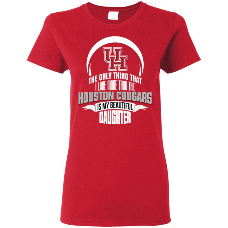 The Only Thing Dad Loves His Daughter Fan Houston Cougars T Shirt