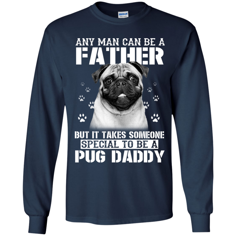 It Takes Someone Special To Be A Pug Daddy T Shirts