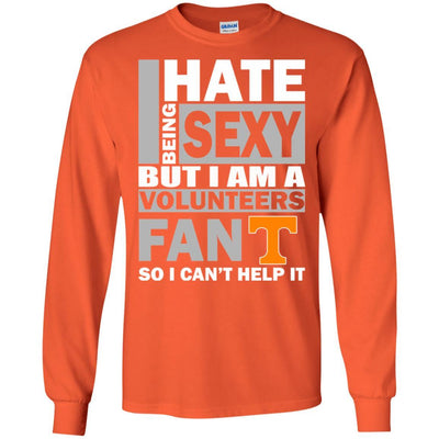 I Hate Being Sexy But I'm Fan So I Can't Help It Tennessee Volunteers Shirt  - Freedomdesign