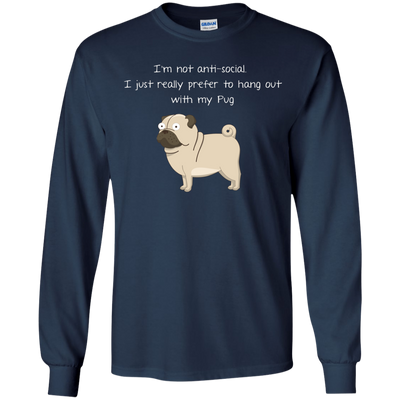 I'm Not Anti-Social Pug T Shirts