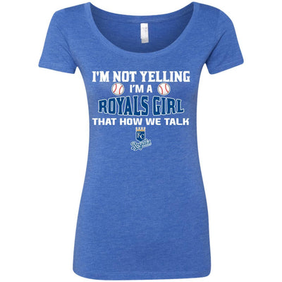 I'm Not Yelling I'm A Kansas City Royals Girl T Shirts