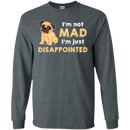 I'm Not Mad I’m Just Disappointed Pug T Shirts