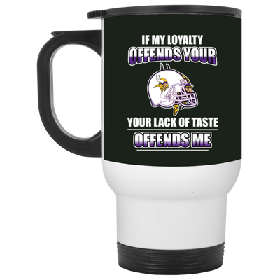 My Loyalty And Your Lack Of Taste Minnesota Vikings Mugs