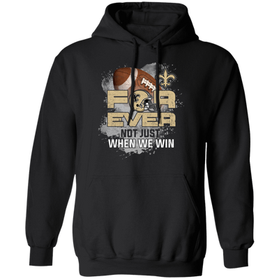 For Ever Not Just When We Win New Orleans Saints T Shirt