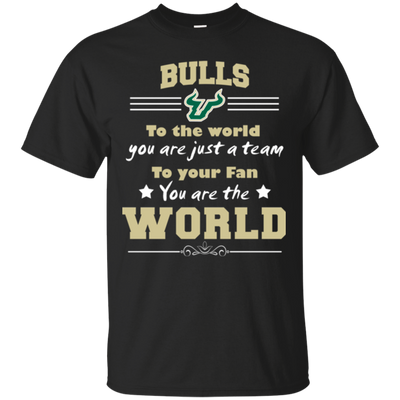 To Your Fan You Are The World South Florida Bulls T Shirts