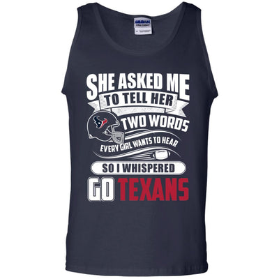 She Asked Me To Tell Her Two Words Houston Texans T Shirts