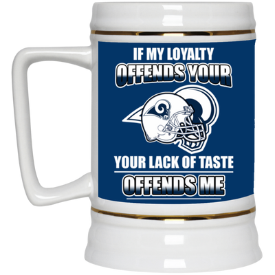 My Loyalty And Your Lack Of Taste Los Angeles Rams Mugs