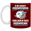My Loyalty And Your Lack Of Taste Miami Dolphins Mugs