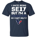 I Hate Being Sexy But I'm Fan So I Can't Help It Houston Texans Navy T Shirts