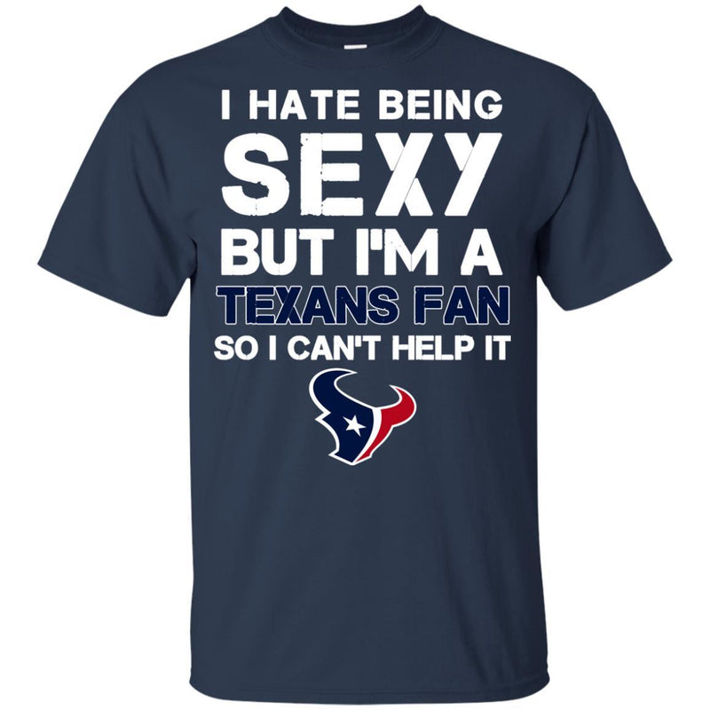 I Hate Being Sexy But I'm Fan So I Can't Help It Houston Texans Navy T Shirts