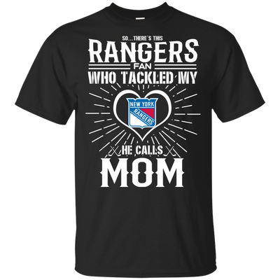 He Calls Mom Who Tackled My New York Rangers T Shirts