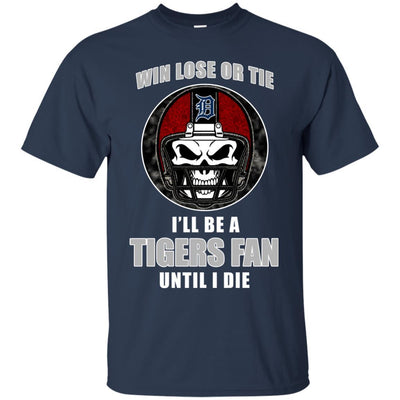 Win Lose Or Tie Until I Die I'll Be A Fan Detroit Tigers Navy T Shirts