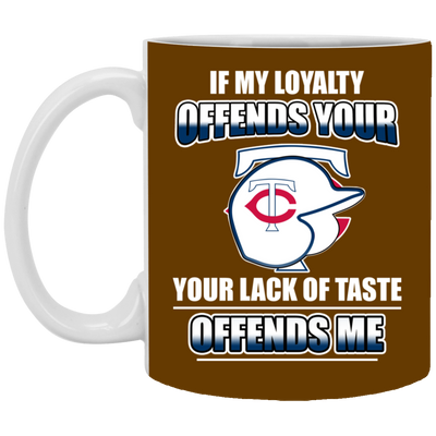 My Loyalty And Your Lack Of Taste Minnesota Twins Mugs