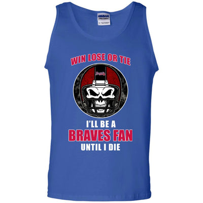 Win Lose Or Tie Until I Die I'll Be A Fan Atlanta Braves Royal T Shirts