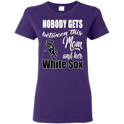 Nobody Gets Between Mom And Her Chicago White Sox T Shirts