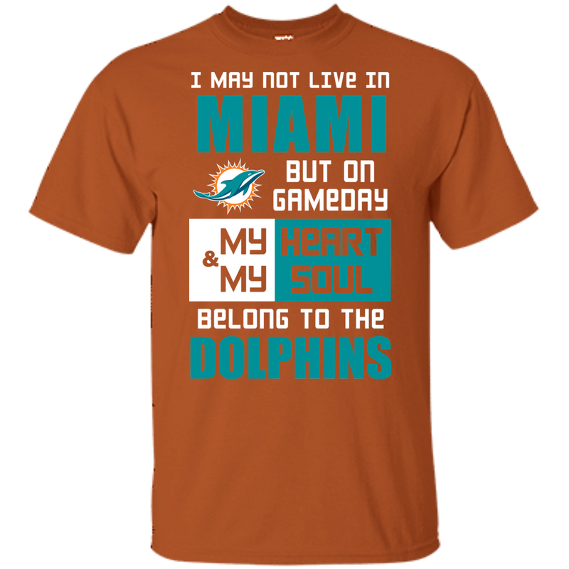 My Heart And My Soul Belong To The Miami Dolphins T Shirts